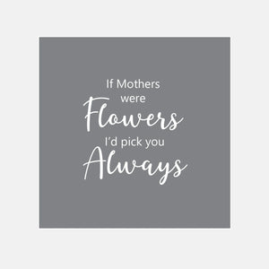 If Mothers Were Flowers I'd Pick You Raised Stamp